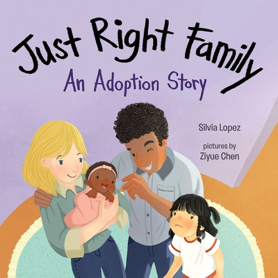 Just Right Family: An Adoption Story by Lopez, Silvia