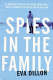 Spies in the Family: An American Spymaster, His Russian Crown Jewel, and the Friendship That Helped End the Cold War by Dillon, Eva