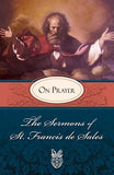 Sermons of St. Francis de Sales on Prayer: On Prayer by Francis