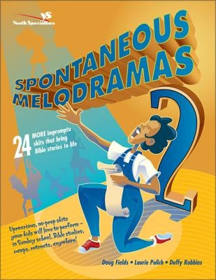 Spontaneous Melodramas 2: 24 More Impromptu Skits That Bring Bible Stories to Life by Fields, Doug