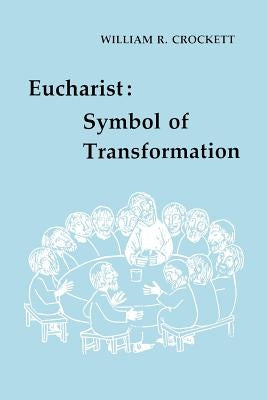 Eucharist: Symbol of Transformation by Crockett, William R.