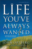 The Life You've Always Wanted: Spiritual Disciplines for Ordinary People by Ortberg, John