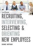 Recruiting, Interviewing, Selecting, and Orienting New Employees by Arthur, Diane