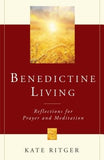 Benedictine Living: Reflections for Prayer and Meditation by Ritger, Kate