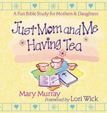 Just Mom and Me Having Tea: A Fun Bible Study for Mothers and Daughters by Murray, Mary J.