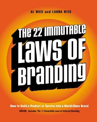 The 22 Immutable Laws of Branding: How to Build a Product or Service Into a World-Class Brand by Ries, Al