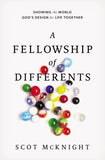 A Fellowship of Differents: Showing the World God's Design for Life Together by McKnight, Scot