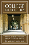 College Apologetics: Proof of the Truth of the Catholic Faith by Alexander, Anthony F.