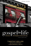 Gospel in Life: Grace Changes Everything by Keller, Timothy