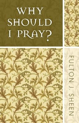 Why Should I Pray? by Sheen, Fulton