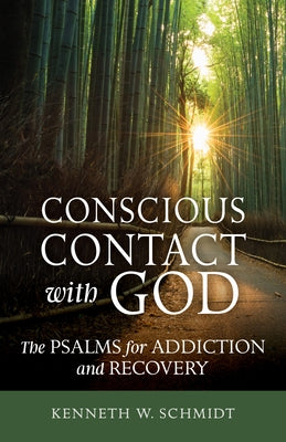 Conscious Contact with God: The Psalms for Addiction and Recovery by Schmidt, Kenneth W.