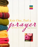 Knit One, Purl a Prayer: A Spirituality of Knitting by Rosenthal, Peggy