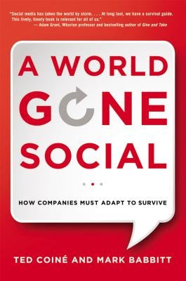 A World Gone Social: How Companies Must Adapt to Survive by Coine, Ted