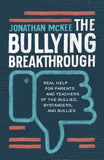 The Bullying Breakthrough: Real Help for Parents and Teachers of the Bullied, Bystanders, and Bullies by McKee, Jonathan