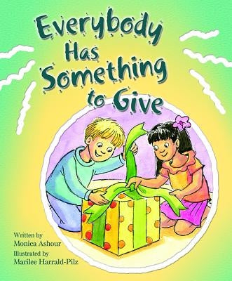 Everybody Has Someth to Give by Ashour, Monica