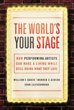 The World's Your Stage: How Performing Artists Can Make a Living While Still Doing What They Love by Baker, William