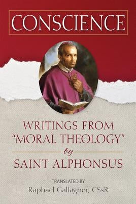 Conscience: Writings from "moral Theology" by Saint Alphonsus by Gallagher, Raphael