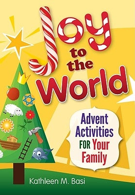 Joy to the World: Advent Activities for Your Family by Basi, Kathleen