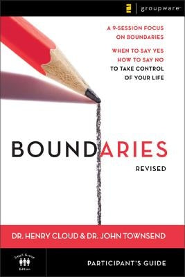 Boundaries Participant's Guide---Revised: When to Say Yes, How to Say No to Take Control of Your Life by Cloud, Henry