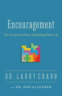 Encouragement: The Unexpected Power of Building Others Up by Crabb, Larry