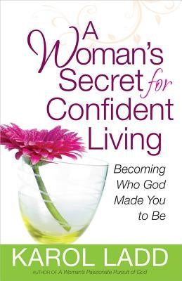 A Woman's Secret for Confident Living by Ladd, Karol