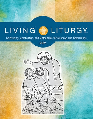 Living Liturgy: Spirituality, Celebration, and Catechesis for Sundays and Solemnities Year B (2021) by Johnson, Orin