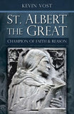 St. Albert the Great: Champion of Faith and Reason by Vost, Kevin