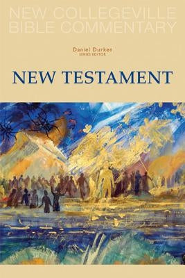 New Collegeville Bible Commentary: New Testament by Durken, Daniel