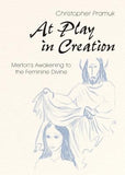 At Play in Creation: Merton's Awakening to the Feminine Divine by Pramuk, Christopher