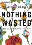 Nothing Wasted Video Study: God Uses the Stuff You Wouldn't by Van Norman, Kasey