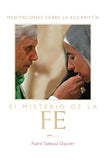 El Misterio de la Fe (the Mystery of Faith - Spanish Edition): Meditaciones Sobre La Eucaristia (Meditations on the Eucharist) = The Mystery of Faith