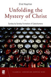 Unfolding the Mystery of Christ: Sunday by Sunday Formation of Catechumens by Kapitan, Eliot