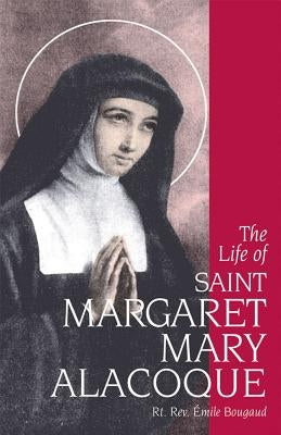 The Life of Saint Margaret Mary Alacoque by Bougaud, Emile