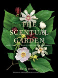 Scentual Garden: Exploring the World of Botanical Fragrance by Druse, Kenneth