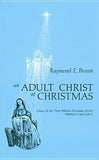An Adult Christ at Christmas: Essays on the Three Biblical Christmas Stories - Matthew 2 and Luke 2 by Brown, Raymond E.