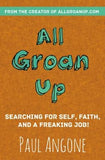 All Groan Up: Searching for Self, Faith, and a Freaking Job! by Angone, Paul
