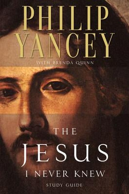 The Jesus I Never Knew Study Guide by Yancey, Philip