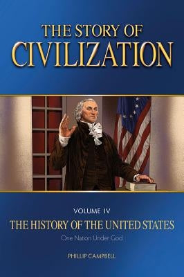 The Story of Civilization: Vol. 4 - The History of the United States One Nation Under God Text Book by Campbell, Phillip