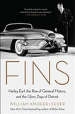Fins: Harley Earl, the Rise of General Motors, and the Glory Days of Detroit by Knoedelseder, William