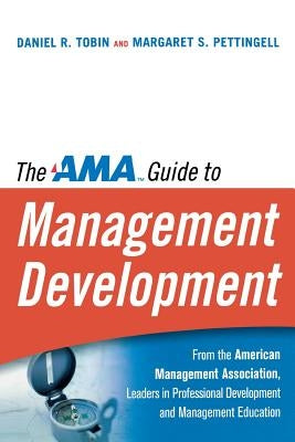 The AMA Guide to Management Development by Tobin, Daniel R.