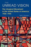 The Unread Vision: The Liturgical Movement in the United States of America: 1926-1955 by Pecklers, Keith F.
