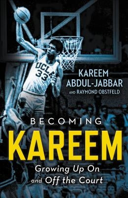 Becoming Kareem: Growing Up on and Off the Court by Abdul-Jabbar, Kareem