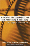 Movie-Based Illustrations for Preaching and Teaching: 101 Clips to Show or Tell by Larson, Craig Brian