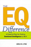 The EQ Difference: A Powerful Plan for Putting Emotional Intelligence to Work by Lynn, Adele