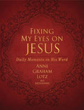 Fixing My Eyes on Jesus: Daily Moments in His Word by Lotz, Anne Graham