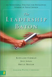 The Leadership Baton: An Intentional Strategy for Developing Leaders in Your Church by Forman, Rowland