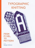 Typographic Knitting: From Pixel to Pattern (Learn How to Knit Letters, Fonts, and Typefaces, Includes Patterns and Projects) by Schl&#246;mer, R&#252;diger