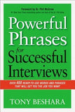 Powerful Phrases for Successful Interviews: Over 400 Ready-To-Use Words and Phrases That Will Get You the Job You Want by Beshara, Tony