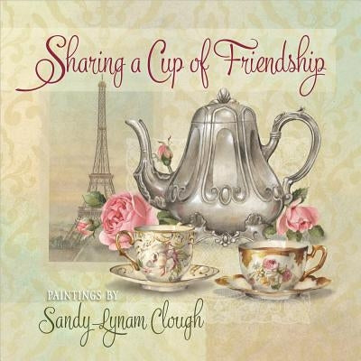 Sharing a Cup of Friendship by Clough, Sandy Lynam