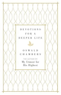 Devotions for a Deeper Life: A Daily Devotional by Chambers, Oswald